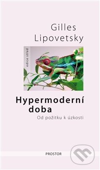 Kniha: Hypermoderní doba (Gilles Lipovetsky). Prostor, 2013 Kniha: Hypermoderní doba (Gilles Lipovetsky). Prostor, 2013