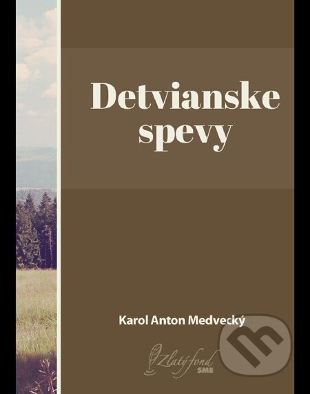 E-kniha: Detvianske spevy (Karol Anton Medvecký). Petit Press E-kniha: Detvianske spevy (Karol Anton Medvecký). Petit Press