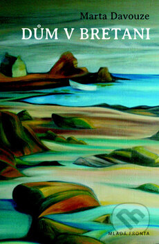 Kniha: Dům v Bretani (Marta Davouze). Mladá fronta, 2013 Kniha: Dům v Bretani (Marta Davouze). Mladá fronta, 2013