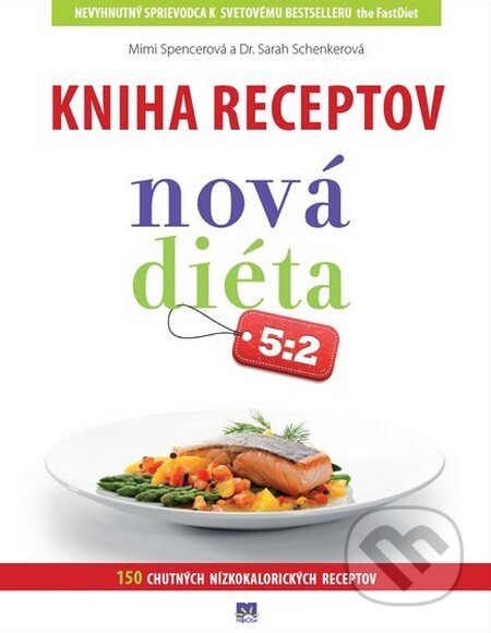 Kniha: Kniha receptov Nová diéta 5:2 (Mimi Spencerová a Sarah Schenkerová). Príroda, 2013 Kniha: Kniha receptov Nová diéta 5:2 (Mimi Spencerová a Sarah Schenkerová). Príroda, 2013
