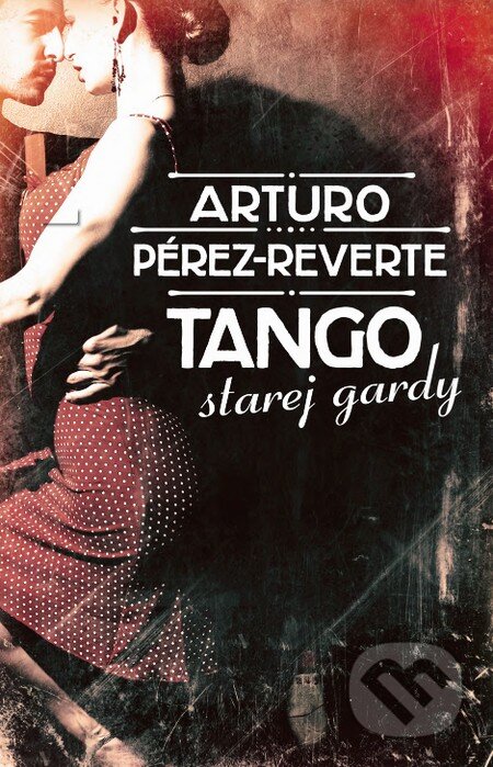 Kniha: Tango starej gardy (Arturo Pérez-Reverte). Slovart, 2014 Kniha: Tango starej gardy (Arturo Pérez-Reverte). Slovart, 2014