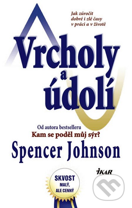 Kniha: Vrcholy a údolí (Spencer Johnson). Ikar CZ, 2013 Kniha: Vrcholy a údolí (Spencer Johnson). Ikar CZ, 2013