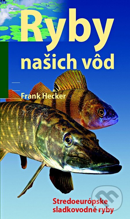 Kniha: Ryby našich vôd (Franck Hecker). Slovart, 2014 Kniha: Ryby našich vôd (Franck Hecker). Slovart, 2014