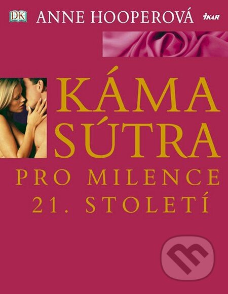 Kniha: Kámasútra pro milence 21. století (Anne Hooper). Ikar CZ, 2013 Kniha: Kámasútra pro milence 21. století (Anne Hooper). Ikar CZ, 2013
