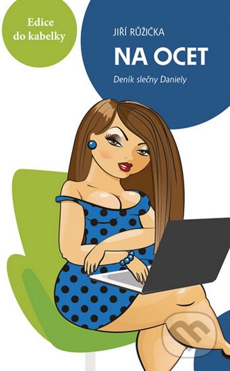 Kniha: Na ocet - Deník slečny Daniely (Jiří Růžička). Ikar CZ, 2013 Kniha: Na ocet - Deník slečny Daniely (Jiří Růžička). Ikar CZ, 2013