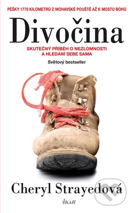 Kniha: Divočina (Cheryl Strayed). Ikar CZ, 2013 Kniha: Divočina (Cheryl Strayed). Ikar CZ, 2013