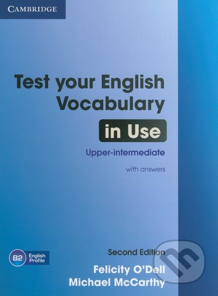 Kniha: Test your English Vocabulary in Use - Upper-intermediate (Felicity O'Dell a Michael McCarthy). Cambridge University Press, 2012 Kniha: Test your English Vocabulary in Use - Upper-intermediate (Felicity O'Dell a Michael McCarthy). Cambridge University Press, 2012