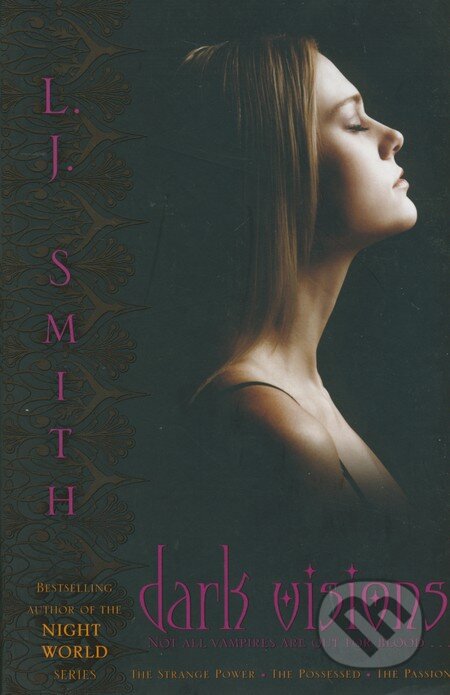 Kniha: Dark Visions: The Strange Power, The Possessed, The Passion (L.J. Smith). Simon & Schuster, 2009 Kniha: Dark Visions: The Strange Power, The Possessed, The Passion (L.J. Smith). Simon & Schuster, 2009