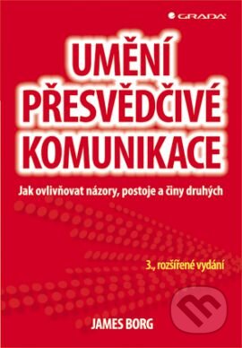 Kniha: Umění přesvědčivé komunikace (James Borg). Grada, 2013 Kniha: Umění přesvědčivé komunikace (James Borg). Grada, 2013