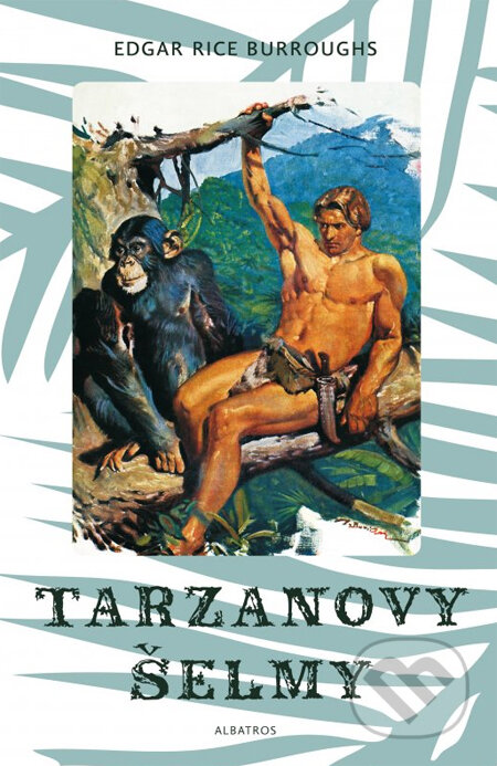 Kniha: Tarzanovy šelmy (Edgar Rice Burroughs). Albatros CZ, 2013 Kniha: Tarzanovy šelmy (Edgar Rice Burroughs). Albatros CZ, 2013
