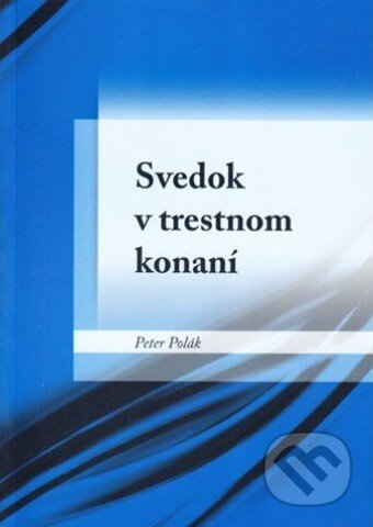 Kniha: Svedok v trestnom konaní (Peter Polák). Eurokódex, 2011 Kniha: Svedok v trestnom konaní (Peter Polák). Eurokódex, 2011
