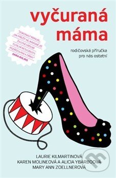 Kniha: Vyčuraná máma (Laurie Kilmartinová a kolektív). Paseka, 2013 Kniha: Vyčuraná máma (Laurie Kilmartinová a kolektív). Paseka, 2013