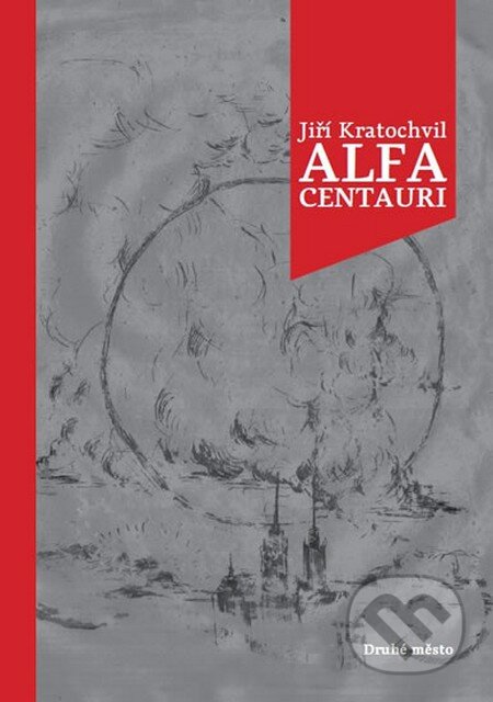 Kniha: Alfa Centauri (Jiří Kratochvil). Druhé město, 2013 Kniha: Alfa Centauri (Jiří Kratochvil). Druhé město, 2013
