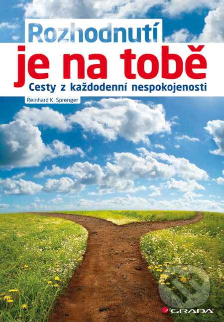 E-kniha: Rozhodnutí je na tobě (Reinhard K. Sprenger). Grada, 2013 E-kniha: Rozhodnutí je na tobě (Reinhard K. Sprenger). Grada, 2013