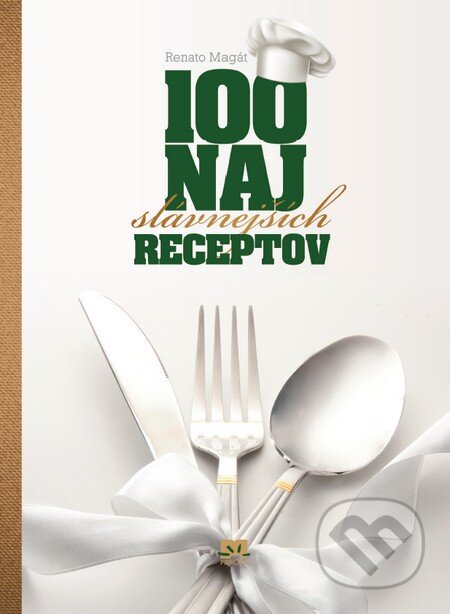 Kniha: 100 najslávnejších receptov (Renato Magát). Príroda, 2013 Kniha: 100 najslávnejších receptov (Renato Magát). Príroda, 2013