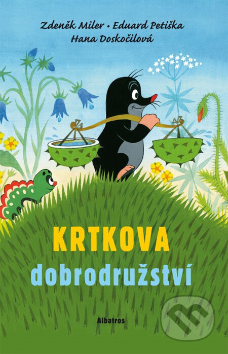 Kniha: Krtkova dobrodružství (Eduard Petiška, Hana Doskočilová a Zdeněk Miler). Albatros CZ, 2013 Kniha: Krtkova dobrodružství (Eduard Petiška, Hana Doskočilová a Zdeněk Miler). Albatros CZ, 2013