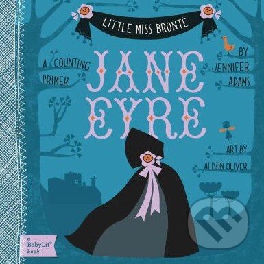 Kniha: Little Miss Bronte: Jane Eyre (Alison Oliver a Jennifer Adams). Gibbs M. Smith, 2012 Kniha: Little Miss Bronte: Jane Eyre (Alison Oliver a Jennifer Adams). Gibbs M. Smith, 2012
