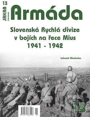 Kniha: Armáda 13 - Slovenská Rychlá divize v bojích na řece Mius 1941-1942 (Lubomír Hlavienka). Jakab, 2022 Kniha: Armáda 13 - Slovenská Rychlá divize v bojích na řece Mius 1941-1942 (Lubomír Hlavienka). Jakab, 2022