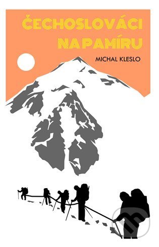 Kniha: Čechoslováci na Pamíru (Michal Kleslo). Highasia, 2022 Kniha: Čechoslováci na Pamíru (Michal Kleslo). Highasia, 2022