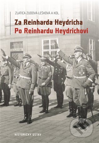 Kniha: Za Reinharda Heydricha - Po Reinhardu Heydrichovi (Zlatica Zudová - Lešková). Historický ústav AV ČR, 2022 Kniha: Za Reinharda Heydricha - Po Reinhardu Heydrichovi (Zlatica Zudová - Lešková). Historický ústav AV ČR, 2022
