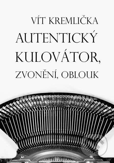 E-kniha: Autentický kulovátor, Zvonění, Oblouk (Vít Kremlička). E-knihy jedou E-kniha: Autentický kulovátor, Zvonění, Oblouk (Vít Kremlička). E-knihy jedou