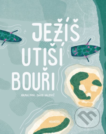 Kniha: Ježíš utiší bouři (Ivana Pecháčková). Meander, 2022 Kniha: Ježíš utiší bouři (Ivana Pecháčková). Meander, 2022