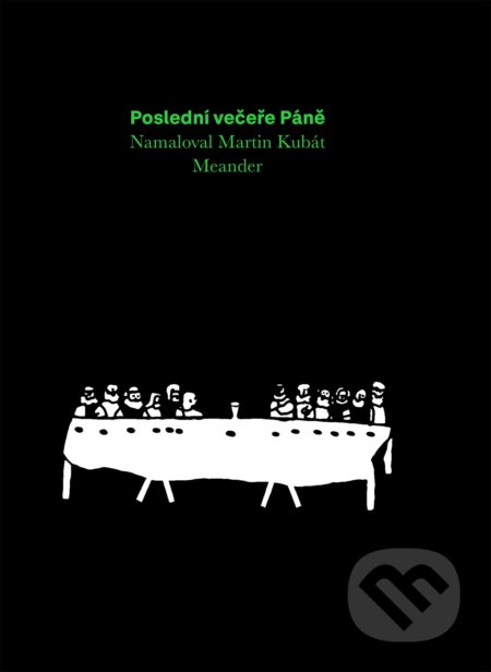 Kniha: Poslední večeře Páně (Ivana Pecháčková). Meander, 2022 Kniha: Poslední večeře Páně (Ivana Pecháčková). Meander, 2022