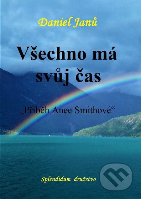 E-kniha: Všechno má svůj čas (Daniel Janů). Splendidum družstvo E-kniha: Všechno má svůj čas (Daniel Janů). Splendidum družstvo