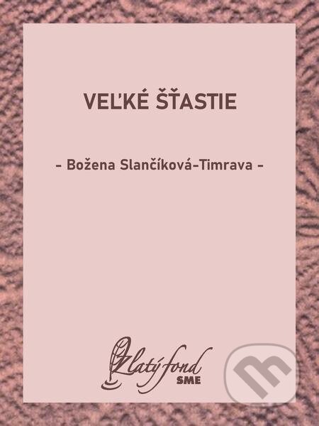 E-kniha: Veľké šťastie (Božena Slančíková-Timrava). Petit Press E-kniha: Veľké šťastie (Božena Slančíková-Timrava). Petit Press