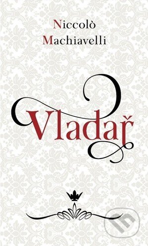 Kniha: Vladař (Niccoló Machiavelli). Fortuna Libri ČR, 2022 Kniha: Vladař (Niccoló Machiavelli). Fortuna Libri ČR, 2022