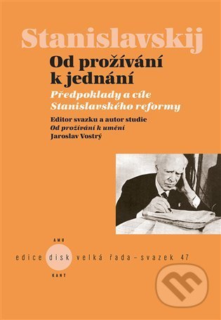 Kniha: Stanislavskij - Od prožívání k jednání (Jaroslav Vostrý). Kant, 2022 Kniha: Stanislavskij - Od prožívání k jednání (Jaroslav Vostrý). Kant, 2022