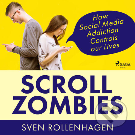 Scroll Zombies: How Social Media Addiction Controls our Lives (EN) - Sven Rollenhagen, Saga Egmont, 2022