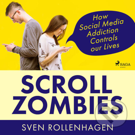 Audiokniha: Scroll Zombies: How Social Media Addiction Controls our Lives (EN) (Sven Rollenhagen). Saga Egmont, 2022 Audiokniha: Scroll Zombies: How Social Media Addiction Controls our Lives (EN) (Sven Rollenhagen). Saga Egmont, 2022