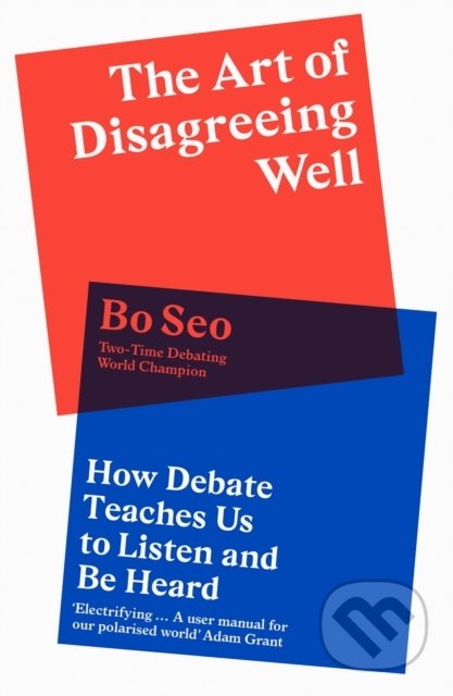 Kniha: The Art of Disagreeing Well (Bo Seo). HarperCollins, 2022 Kniha: The Art of Disagreeing Well (Bo Seo). HarperCollins, 2022