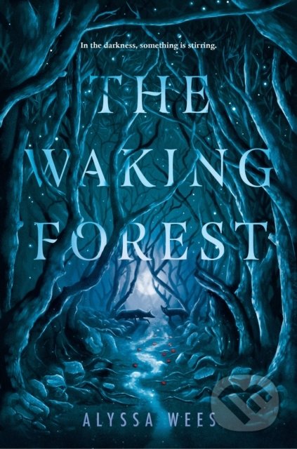Kniha: The Waking Forest (Alyssa Wees). Random House, 2019 Kniha: The Waking Forest (Alyssa Wees). Random House, 2019