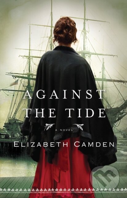 E-kniha: Against the Tide (Elizabeth Camden). Baker Publishing Group, 2012 E-kniha: Against the Tide (Elizabeth Camden). Baker Publishing Group, 2012