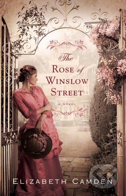 E-kniha: The Rose of Winslow Street (Elizabeth Camden). Baker Publishing Group, 2012 E-kniha: The Rose of Winslow Street (Elizabeth Camden). Baker Publishing Group, 2012