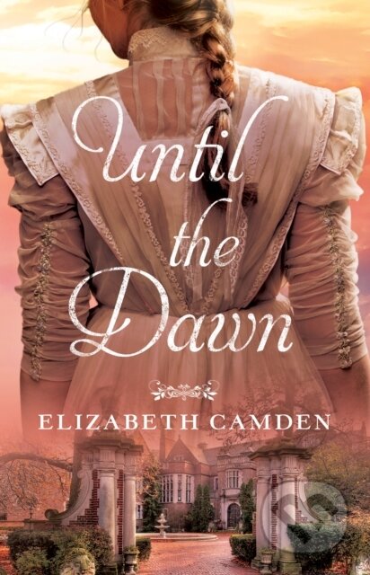 E-kniha: Until the Dawn (Elizabeth Camden). Baker Publishing Group, 2015 E-kniha: Until the Dawn (Elizabeth Camden). Baker Publishing Group, 2015
