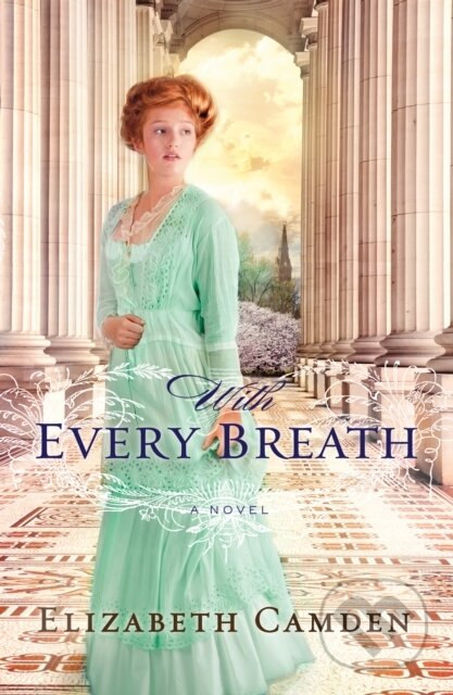 E-kniha: With Every Breath (Elizabeth Camden). Baker Publishing Group, 2014 E-kniha: With Every Breath (Elizabeth Camden). Baker Publishing Group, 2014