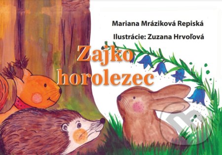 Kniha: Zajko horolezec (Mariana Mráziková Repiská). Mariana Mráziková Repiská, 2022 Kniha: Zajko horolezec (Mariana Mráziková Repiská). Mariana Mráziková Repiská, 2022
