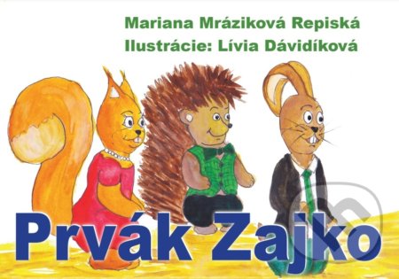 Kniha: Prvák Zajko (Mariana Mráziková Repiská). Mariana Mráziková Repiská, 2022 Kniha: Prvák Zajko (Mariana Mráziková Repiská). Mariana Mráziková Repiská, 2022
