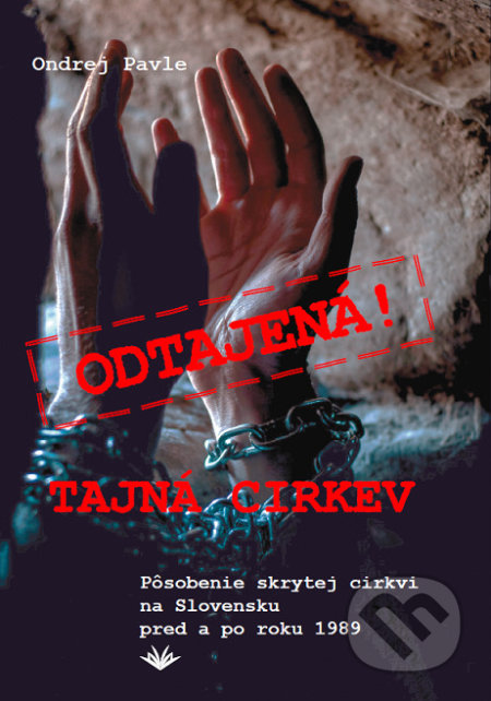 Kniha: Odtajená! Tajná cirkev (Ondrej Pavle). Vydavateľstvo Michala Vaška, 2022 Kniha: Odtajená! Tajná cirkev (Ondrej Pavle). Vydavateľstvo Michala Vaška, 2022