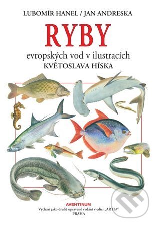 Kniha: Ryby evropských vod v ilustracích Květoslava Híska (Jan Andreska a Lubomír Hanel). Aventinum, 2022 Kniha: Ryby evropských vod v ilustracích Květoslava Híska (Jan Andreska a Lubomír Hanel). Aventinum, 2022
