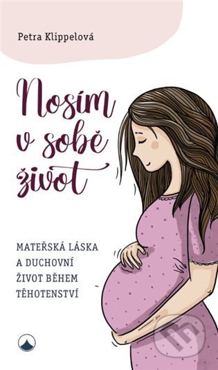 Kniha: Nosím v sobě život (Petra Klippelová). Karmelitánské nakladatelství, 2022 Kniha: Nosím v sobě život (Petra Klippelová). Karmelitánské nakladatelství, 2022