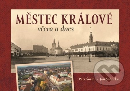 Kniha: Městec Králové včera a dnes (Petr Šorm a Jan Sobotka). Tváře, 2022 Kniha: Městec Králové včera a dnes (Petr Šorm a Jan Sobotka). Tváře, 2022