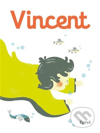 Kniha: Vincent (Andrea Gregušová a Zuzana Mitošinková). Egreš o.z., 2020 Kniha: Vincent (Andrea Gregušová a Zuzana Mitošinková). Egreš o.z., 2020