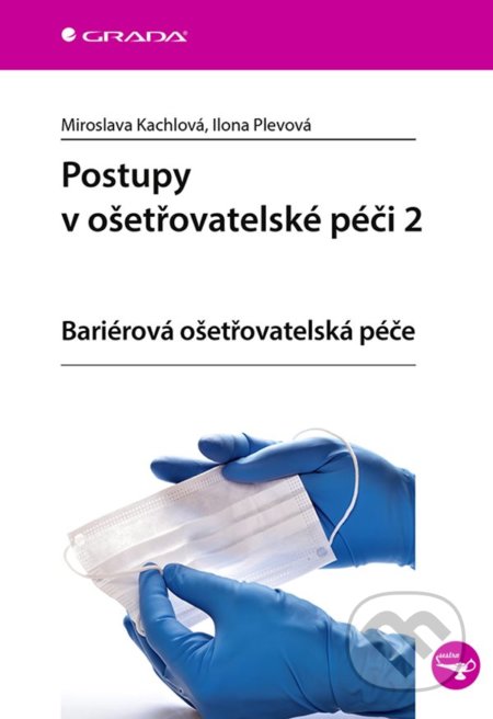 Postupy v ošetřovatelské péči 2 - Miroslava Kachlová, Ilona Plevová, Grada, 2022