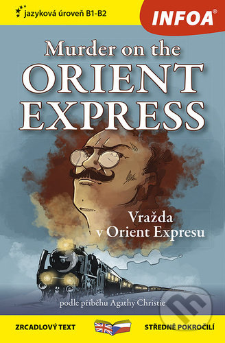Kniha: Murder on the Orient Express / Vražda v Orient Expresu (INFOA). INFOA, 2022 Kniha: Murder on the Orient Express / Vražda v Orient Expresu (INFOA). INFOA, 2022