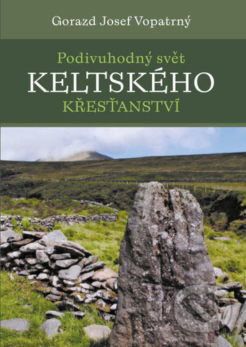 Kniha: Podivuhodný svět keltského křesťanství (Gorazd Josef Vopatrný). Pavel Mervart, 2022 Kniha: Podivuhodný svět keltského křesťanství (Gorazd Josef Vopatrný). Pavel Mervart, 2022