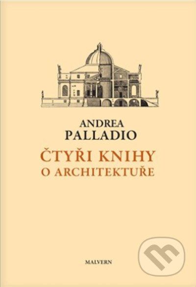 Kniha: Čtyři knihy o architektuře (Andrea Palladio). Malvern, 2022 Kniha: Čtyři knihy o architektuře (Andrea Palladio). Malvern, 2022